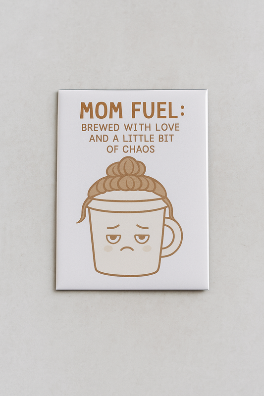 “Mom Fuel: Brewed with Love & Chaos” Magnet – Laminated Finish