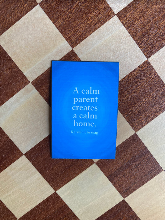 A Calm Parent Creates a Calm Home Magnet