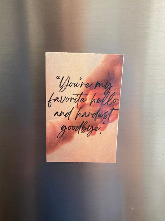 “Favorite Hello, Hardest Goodbye” Magnet – Laminated Finish